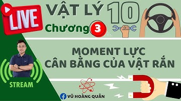 [ Vật Lí 10 - SGK Mới] Moment Lực  Và Điều Kiện Cân Bằng Của Vật Rắn II Lý Thầy Quân