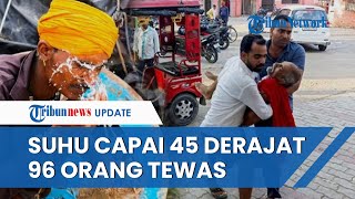 NGERINYA Gelombang Panas di India: Capai 45 Derajat Celcius, 96 Warga India Tewas, RS Tambah Bangsal