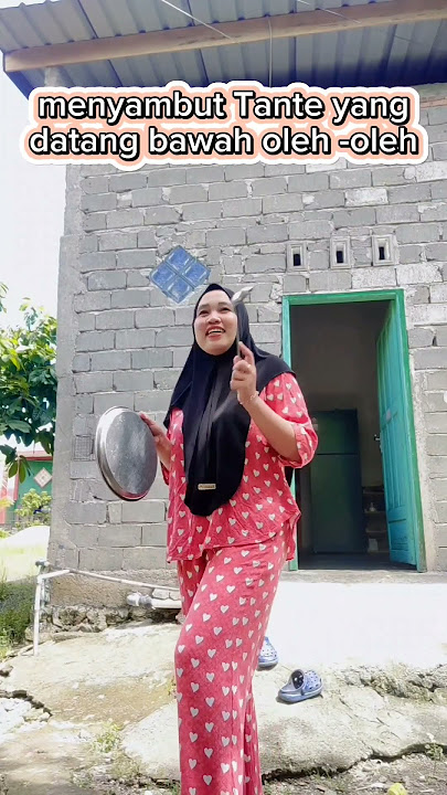 menyambut Tante yg datang bawah oleh oleh