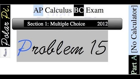 2012 AP Calculus BC Multiple Choice [Part A]- (Problem 15)