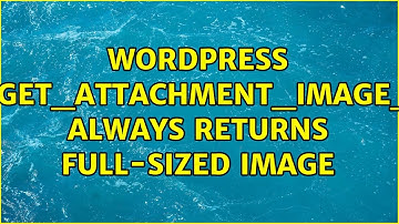 Wordpress: wp_get_attachment_image_src always returns full-sized image (3 Solutions!!)