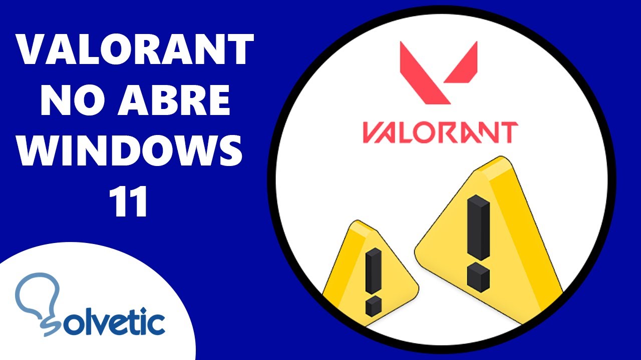 Valorant No Abre Windows 11 ️ SOLUCION YouTube