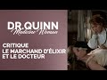 DR.QUINN - &quot;Le marchand d&#39;élixir et le docteur&quot; Critique/Analyse