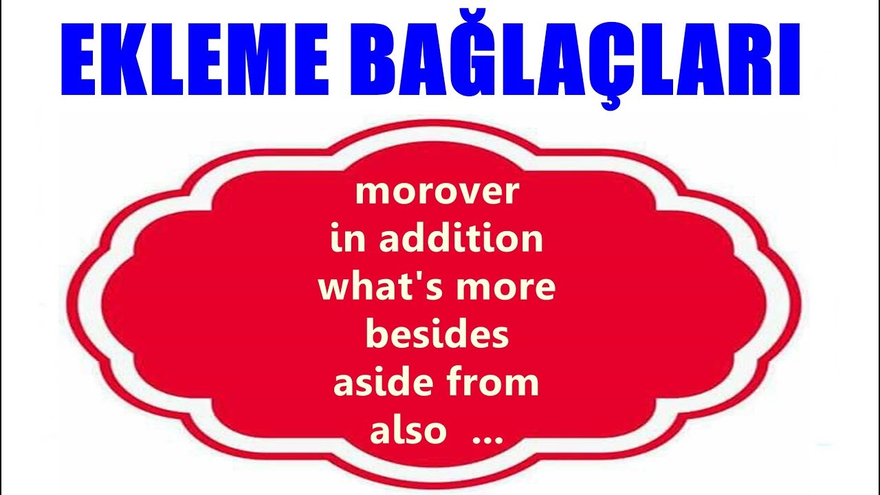  NG L ZCEDE EKLEME BA LA LARI Moreover in Addition what s More also 
