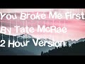 You Broke Me First By Tate Mcrae 2 Hour Version