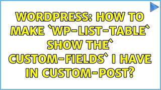 Wordpress: How to make `wp-list-table` show the` custom-fields` I have in Custom-Post?