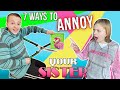7 Ways to ANNOY my Sister!!