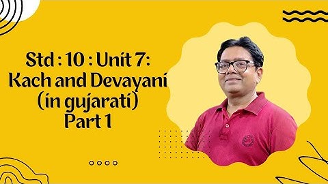 Std : 10 : Unit 7: Kach and Devayani (in gujarati)Part 1