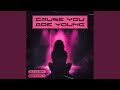 Cause You Are Young 