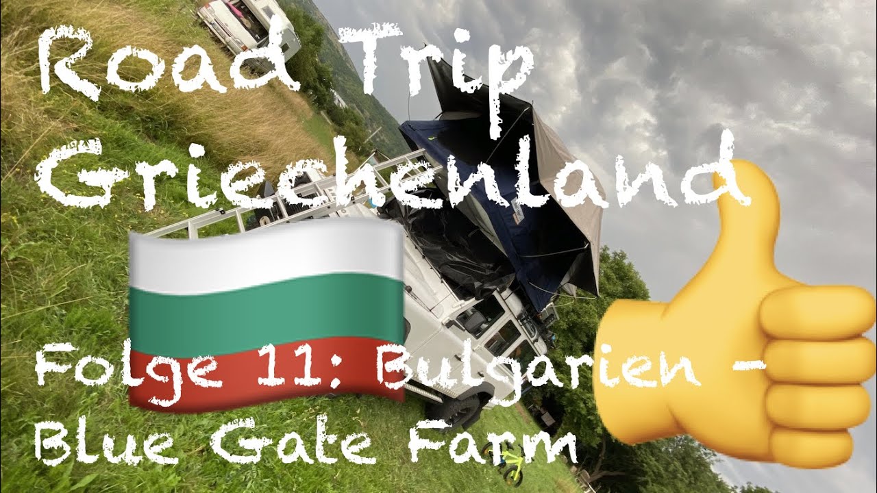 Road Trip Griechenland - Folge 11: Bulgarien - Blue Gate Farm