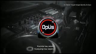 dj takkan terganti versi Kangen band  -remix by dj opus Terbaru 2022#djremixer#djterbaru#djopus