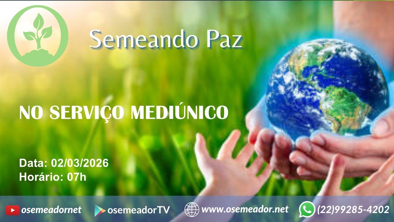 Semeando Paz 7h – 02 03 26 – Ep 232 - NO SERVIÇO MEDIÚNICO