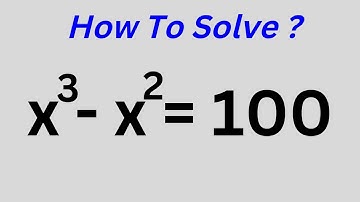 Math Olympiad X^3-X^2=100 | Math Olympiad Question | Best Trick...