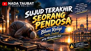 **SUJUD TERAKHIR SEORANG PENDOSA | Blues Religi — Nada Taubat yang Menyentuh Hati**