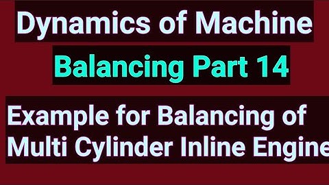 Balancing Part 14|Example Balancing of Multi cylinder Inline Engine | DOM| TOM