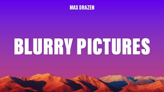 Max Drazen - Blurry Pictures (Lyrics)