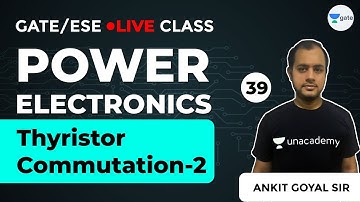 Power Electronics | Thyristor Commutation-2 | Lec 39 | GATE Electrical Engineering