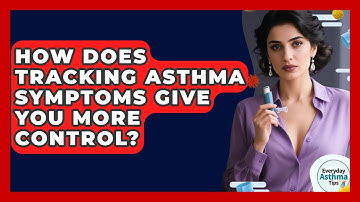 How Does Tracking Asthma Symptoms Give You More Control? - Everyday Asthma Tips