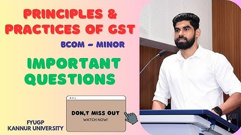 Principles and Practices of GST | Important Questions | FYUGP Kannur University