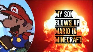 Minecraft:  My Son Blows Up A Massive Mario. BOOM!