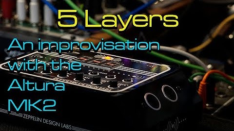 Altura MK2 Demo - 5 layer gestural improvisation