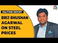 Brij bhushan agarwal on impact of steel prices corrections on business  halftime report  cnbctv18