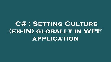 C# : Setting Culture (en-IN) globally in WPF application
