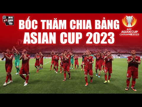 BỐC THĂM ASIAN CUP 2023: KỊCH BẢN NÀO CHO ĐT VIỆT NAM?