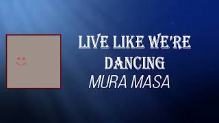 Mura Masa - Live Like We’re Dancing (Lyrics)