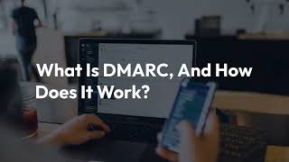What Is DMARC, And How Does It Work?