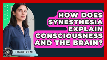 How Does Synesthesia Explain Consciousness And The Brain? - Learn About Atheism