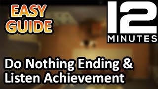 Do Nothing Ending / Listen Achievement Guide - Twelve Minutes