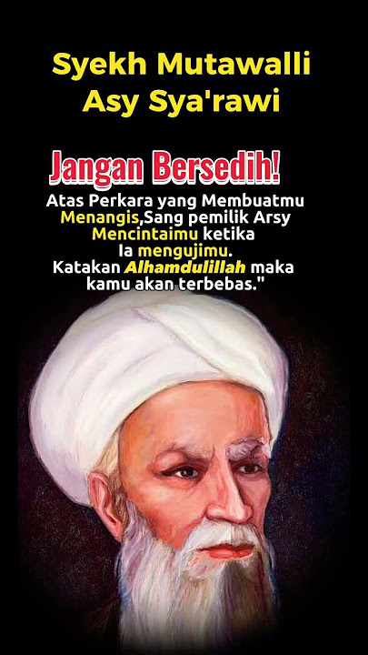 Kata-Kata Bijak Syekh Mutawalli Asy Sya'rawi Tentang'Jangan Bersedih!'Sangat Menyentuh.