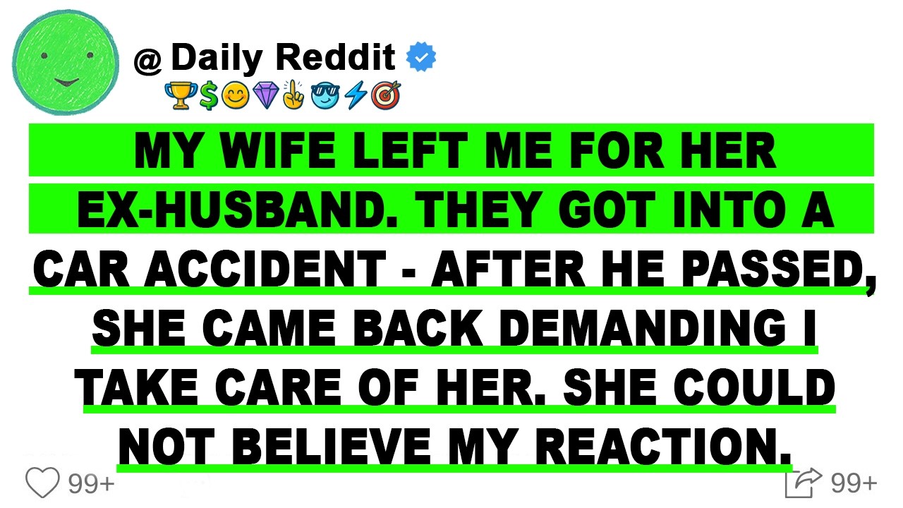 My Wife Left Me for Her Ex-Husband.They Got into a Car Accident.She Came Back Expecting My Care.