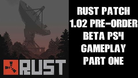 RUST Pre-Order Beta Patch 1.02 PS4 Gameplay Part One