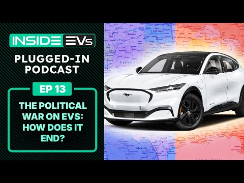 How to Save EVs From Politics - InsideEVs Podcast Ep 13