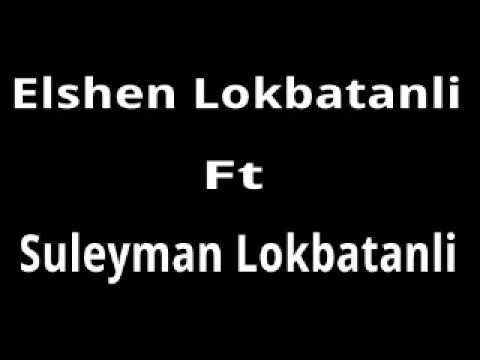 Elshen Lokbatanli ft Suleyman-Bilmedin olmusem qalmisam men (Dolya)
