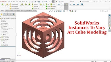 SolidWorks tutorial Instances To Vary-Art Cube Modeling