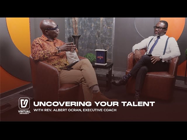 UNCOVERING YOUR TALENT || WITH ||REV. ALBERT OCRAN, EXECUTIVE COACH