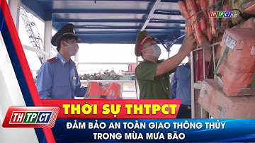 Đảm bảo an toàn giao thông thủy trong mùa mưa bão | Cần Thơ TV
