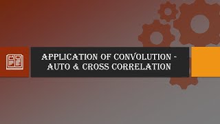 Application of Convolution - Auto & Cross correlation