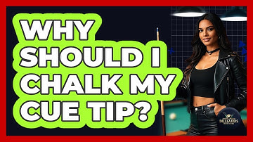 Why Should I Chalk My Cue Tip?