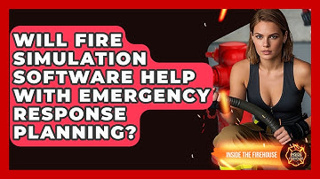 Will Fire Simulation Software Help With Emergency Response Planning? - Inside the Firehouse