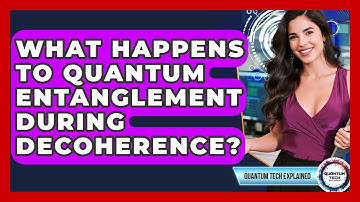 What Happens To Quantum Entanglement During Decoherence? - Quantum Tech Explained