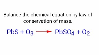 PbS+O3=PbSO4+O2 balance the chemical equation. pbs+o3=pbso4+o2  law of conservation of mass