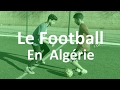 LE FOOTBALL EN ALGERIE (كرة القدم في الجزائر) - PODCAST DZ 2017
