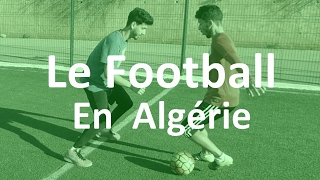 LE FOOTBALL EN ALGERIE (كرة القدم في الجزائر) - PODCAST DZ 2017