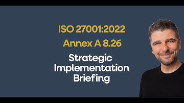 ISO 27001 Annex A 8.26 Application Security - Strategic Briefing [Auditor Explained]