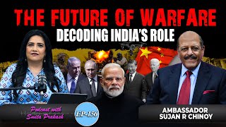 EP-156 | Decoding India’s Role in Future Warfare with Ambassador Sujan R. Chinoy