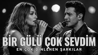 Bir Gülü Çok Sevdim 🌹En Çok Dinlenen Duygusal Şarkılar 2026